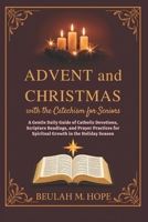 Advent and Christmas with the Catechism for Seniors: A Gentle Daily Guide of Catholic Devotions, Scripture Readings, and Prayer Practices for Spiritual Growth in the Holiday Season B0FS23MFWD Book Cover