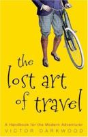 The Lost Art of Travel: A Handbook for the Modern Adventurer 0719560659 Book Cover