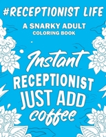 Receptionist Life: A Snarky, Humorous & Relatable Adult Coloring Book For Receptionists 1695605764 Book Cover