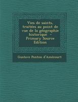 Vies de Saints, Traitees Au Point de Vue de La Geographie Historique - Primary Source Edition 1289660743 Book Cover