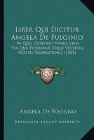 Liber Qui Dicitur Angela De Fulginio: In Quo Ostendit Nobis Vera Via Qua Possumus Sequi Vestigia Nostri Redemptoris (1505) 1166187314 Book Cover