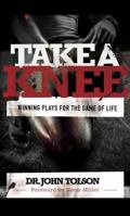 Take A Knee: Winning Plays For The Game of Life 0983803501 Book Cover