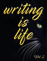 Writing Is Life: Vol. 5 1791501400 Book Cover