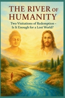 The River of Humanity - Two Visitations of Redemption: Is It Enough for a Lost World? (Bridges of Light – Where Buddha Meets Christ) B0FKHLX4HV Book Cover