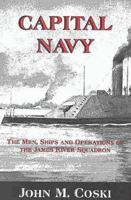 Capital Navy: The Men, Ships, and Operations of the James River Squadron 1882810031 Book Cover