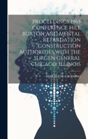 Proceedings 1965 Conference Hill Burton and Mental Retardation Construction Authorities with the Surgen General Chicago, Illinois 1020806567 Book Cover