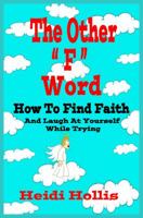 The Other F Word: How to Find Faith and Laugh at Yourself While Trying 0983040117 Book Cover
