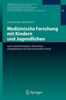 Medizinische Forschung mit Kindern und Jugendlichen: nach schweizerischem, deutschem, europäischem und internationalem Recht (Veröffentlichungen des Instituts ... der Universitäten Heidelberg und Mann 354073757X Book Cover