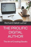 THE PROLIFIC DIGITAL AUTHOR: The Art of Creating Ebooks B09YMD2DQN Book Cover