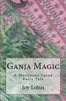 Ganja Magic: A Marijuana Laced Fairytale 1518884709 Book Cover