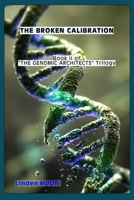 THE BROKEN CALIBRATION (THE GENOMIC ARCHITECTS) B0H59TRCVT Book Cover