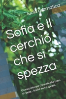 Sofia e il cerchio che si spezza: Un racconto per chi sente che tutto si ripete… finché non si spezza (Italian Edition) B0F7Q1D113 Book Cover