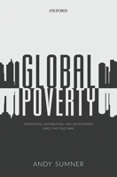 Global Poverty: Deprivation, Distribution, and Development Since the Cold War 019870352X Book Cover