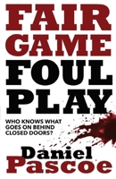 Fair Game Foul Play: Who Knows What Goes On Behind Closed Doors? 1912218690 Book Cover