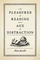 The Pleasures of Reading in an Age of Distraction 0199747490 Book Cover