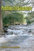 Paddling The Guadalupe (River Books (Texas A&M University Press)) 1603440216 Book Cover
