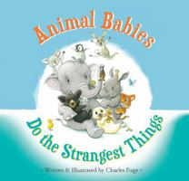 Animal Babies Do the Strangest Things 1633221202 Book Cover