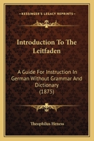 Introduction To The Leitfaden: A Guide For Instruction In German Without Grammar And Dictionary 1165426463 Book Cover