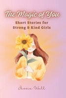 The Magic of You: Short Stories for Strong & Kind Girls 1068995173 Book Cover