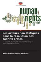 Les acteurs non étatiques dans la résolution des conflits armés: Le cas de Human Rights Watch en République démocratique du Congo (French Edition) 6208748518 Book Cover