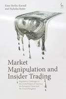 Market Manipulation and Insider Trading: Regulatory Challenges in the United States of America, the European Union and the United Kingdom 1509951989 Book Cover