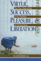 Virtue, Success, Pleasure, and Liberation: The Four Aims of Life in the Tradition of Ancient India 0892812184 Book Cover