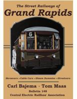 The Street Railways of Grand Rapids : Horsecars - Cable Cars - Steam Dummies - Electric Streetcars 0915348489 Book Cover