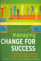 Managing Change for Success: Effecting Change for Optimum Growth and Maximum Efficiency (Positive Business) 1904292976 Book Cover