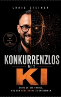 Konkurrenzlos mit KI: Deine letzte Chance, aus dem Hamsterrad zu entkommen (German Edition) 3696385964 Book Cover