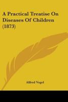 A Practical Treatise On the Diseases of Children 1345042264 Book Cover