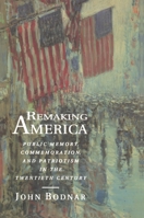 Remaking America: Public Memory, Commemoration, and Patriotism in the Twentieth Century 0691047839 Book Cover