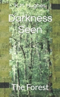 Darkness Seen: The Forest B0BGKTG76N Book Cover