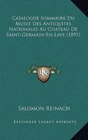 Catalogue Sommaire Du Musee Des Antiquites Nationales Au Chateau De Saint-Germain-En-Lave (1891) 1160053197 Book Cover