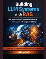 Building LLM Systems with RAG: From Deep Learning to Scalable Generative AI in Production with LangChain and Ollama B0GQLR3BQL Book Cover