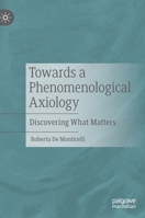 Towards a Phenomenological Axiology: Discovering What Matters 3030739821 Book Cover