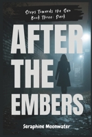 After the Embers: A Clean, Slow-Burn Romance About Broken Promises, New Beginnings, and the Power of Forgiveness (Steps Towards The Sun) B0FQMB1GHD Book Cover