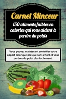 Carnet Minceur: 150 aliments faibles en calories qui vous aident � perdre du poids B084QKTQW4 Book Cover