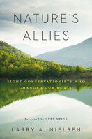 Nature's Allies: Eight Conservationists Who Changed Our World 1610917952 Book Cover