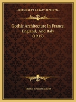 Gothic Architecture in France, England, and Italy 1342132904 Book Cover