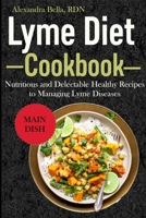 Lyme Diet Cookbook: Nutritious and Delectable Healthy Recipes to Managing Lyme Diseases B09FRP89R8 Book Cover