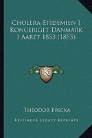 Cholera-Epidemien I Kongeriget Danmark I Aaret 1853 116460354X Book Cover