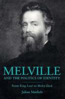 Melville and the Politics of Identity: From *King Lear* to *Moby-Dick* 0252063023 Book Cover