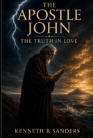 The Apostle John: The Truth In Love (Voices of The Apostles) B0HBFSC2ZB Book Cover