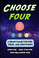 Choose Four: A Brain Game for Kids, Teens, and Grownups 1689338849 Book Cover