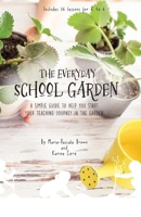 The Everyday School Garden: A simple guide to help you start your teaching journey in the garden 1069426008 Book Cover