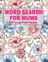 Word Search For Mums: 100+ Large Print Puzzles For Adults And Seniors Volume-9 B09T8MW5QV Book Cover