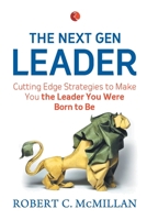THE NEXT GEN LEADER cutting edge strategies to make you the leader you were born to be [Paperback] ROBERT C. MCMILLAN 812914574X Book Cover