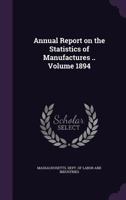 Annual Report on the Statistics of Manufactures ..; 1894 1014293596 Book Cover