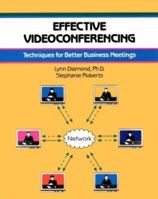 Effective Videoconferencing: Techniques for Better Business Meetings (50-Minute Series) 1560523549 Book Cover