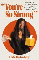 You're So Strong: On Grief and Letting Go of My Favorite Compliment 0310369347 Book Cover